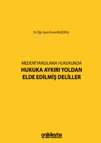 Medeni Yargılamada Hukuka Aykırı Yoldan Elde Edilmiş Deliller | Evren 