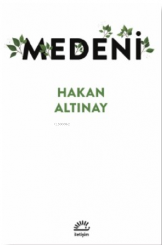 Medeni | Hakan Altınay | İletişim Yayınları