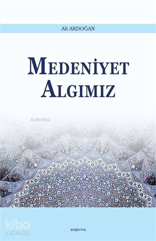 Medeniyet Algımız | Ali Akdoğan | Araştırma Yayınları