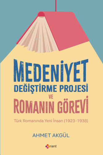 Medeniyet Değiştirme Projesi ve Romanın Görevi | Ahmet Akgül | Orient 