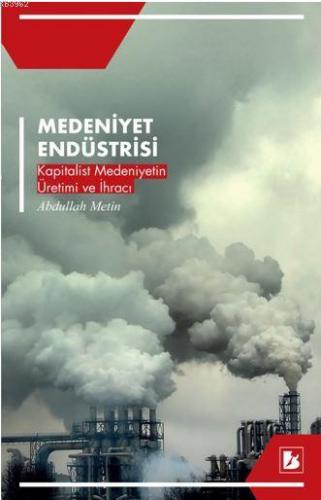 Medeniyet Endüstrisi; Kapitalist Medeniyetin Üretimi ve İhracı | Abdul