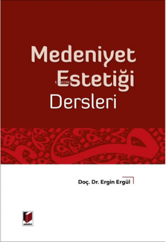 Medeniyet Estetiği Dersleri | Ergin Ergül | Adalet Yayınevi