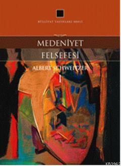 Medeniyet Felsefesi | Albert Schweitzer | Külliyat Yayınları