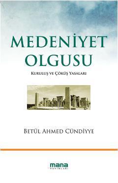 Medeniyet Olgusu; Kuruluş ve Çöküş Yasaları | Betül Ahmed Cündiyye | M