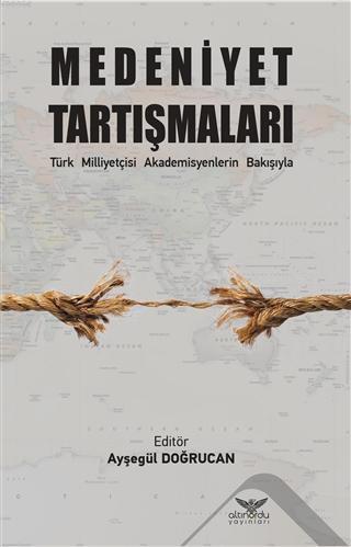 Medeniyet Tartışmaları; Türk Milliyetçisi Akademisyenlerin Bakışıyla |