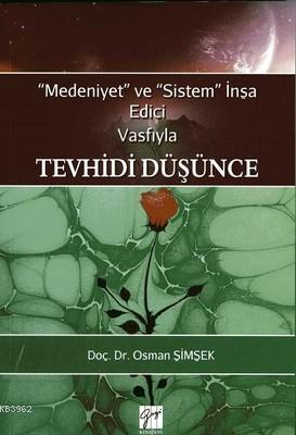 Medeniyet ve Sistem İnşa Edici Vasfıyla Tevhidi Düşünce | Osman Şimşek