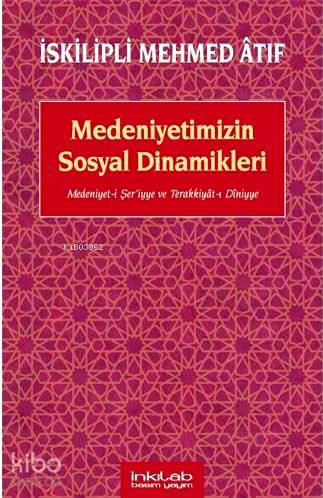 Medeniyetimizin Sosyal Dinamikleri; Medeniyet-i Şeriyye ve Terakkiyât-