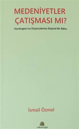 Medeniyetler Çatışması Mı?;Huntington'un Düşüncelerine Eleştirel Bir B