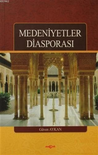 Medeniyetler Diasporası | Güven Aykan | Akçağ Basım Yayım Pazarlama