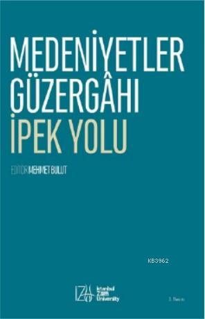 Medeniyetler Güzergahı; İpek Yolu | Mehmet Bulut | İZÜ-İstanbul Sabaha