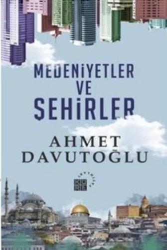 Medeniyetler ve Şehirler (Ciltli) | Ahmet Davutoğlu | Küre Yayınları