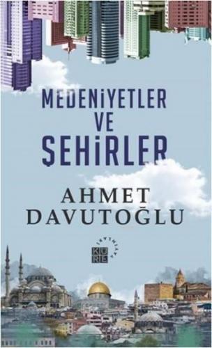 Medeniyetler ve Şehirler | Ahmet Davutoğlu | Küre Yayınları