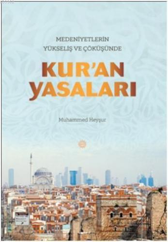 Medeniyetlerin Yükseliş ve Çöküşünde Kur'an Yasaları | Muhammed Heyşur