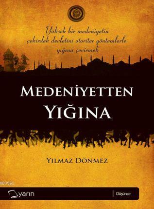 Medeniyetten Yığına | Yılmaz Dönmez | Yarın Yayınları