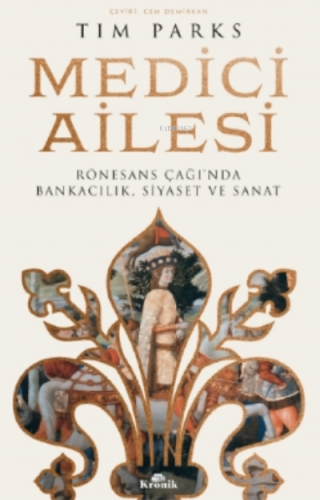 Medici Ailesi;Rönesans Çağı’nda Bankacılık, Siyaset ve Sanat | Tim Par