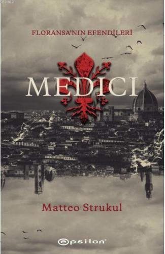 Medici - Floransa'nın Efendileri | Matteo Strukul | Epsilon Yayınevi