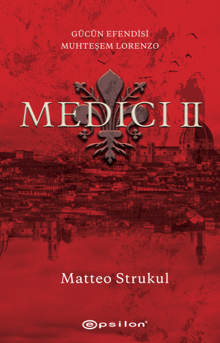 Medici II: Gücün Efendisi Muhteşem Lorenzo | Matteo Strukul | Epsilon 