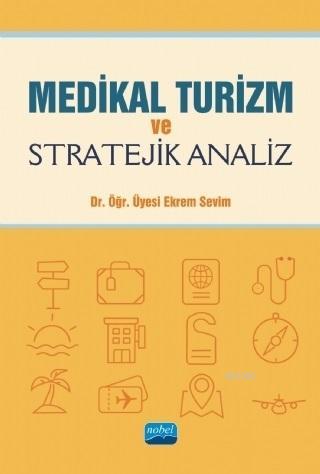 Medikal Turizm ve Stratejik Analiz | Ekrem Sevim | Nobel Akademik Yayı