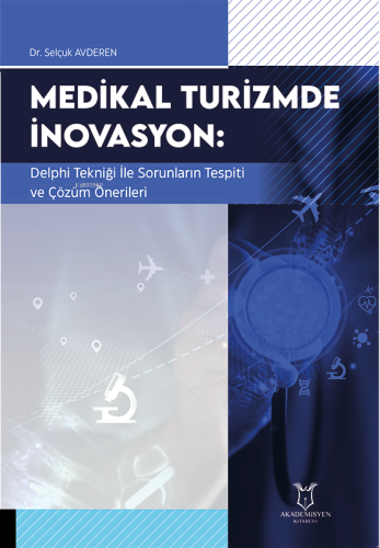 Medikal Turizmde İnovasyon;Delphi Tekniği ile Sorunların Tespiti ve Çö