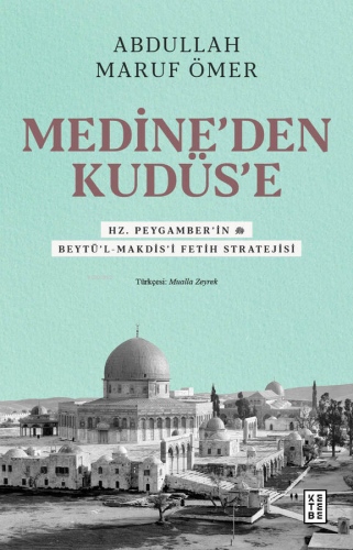 Medine’den Kudüs’e;Hz. Peygamber’in (sav) Beytü’l-Makdis’i Fetih Strat