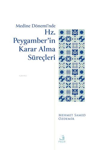 Medine Dönemi’nde Hz. Peygamber’in Karar Alma Süreçleri | Mehmed Samed