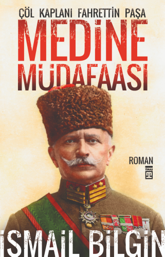 Medine Müdaafası; Çöl Kaplanı Fahrettin Paşa | İsmail Bilgin | Timaş Y