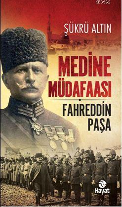 Medine Müdaafası / Fahreddin Paşa | Şükrü Altın | Hayat Yayınları