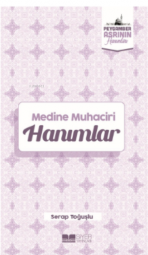 Medine Muhaciri Hanımlar;Peygamber Asrının Hanımları 5 | Serap Toğuşlu