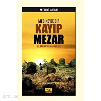 Medine'de Bir Kayıp Mezar (Hz. Fatıma’nın Musibetleri) | Mehdi Aksu | 