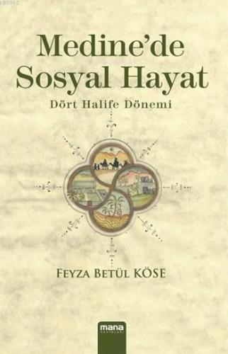 Medine'de Sosyal Hayat; Dört Halife Dönemi | Feyza Betül Köse | Mana Y