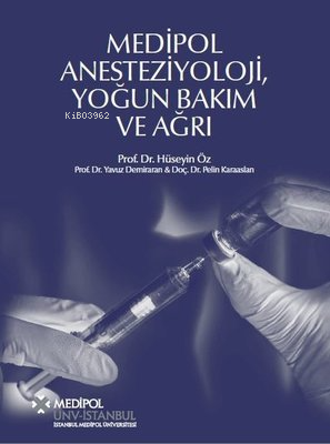Medipol Anesteziyoloji Yoğun Bakım ve Ağrı Kitabı | Hüseyin Öz | İstan