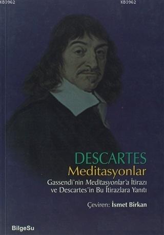 Meditasyonlar; Gassendi'nin Meditasyonlar'a İtirazı ve Descaretes'in B