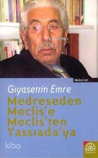 Medreseden Meclis´e, Meclis´ten Yassıada´ya | Gıyasettin Emre | Kent Y