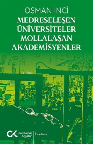 Medreseleşen Üniversiteler Mollalaşan Akademisyenler | Osman İnci | Cu