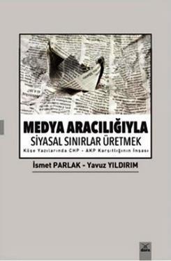 Medya Aracılığıyla Siyasal Sınırlar Üretmek; Köşe Yazılarında CHP - AK