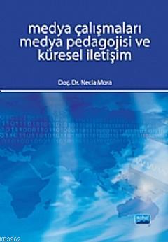 Medya Çalışmaları Medya Pedagojisi ve Küresel İletişim | Necla Mora | 