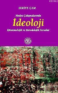 Medya Çalışmalarında İdeoloji; Epistemolojik ve Metodolojik Sorunlar |