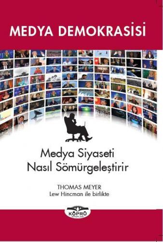 Medya Demokrasisi; Medya Siyaseti Nasıl Sömürgeleştirir | Thomas Meyer