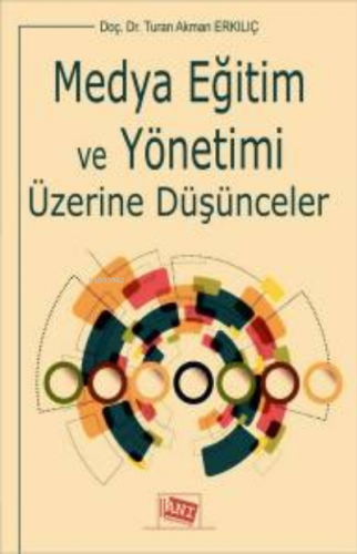 Medya Eğitim Ve Yönetimi Üzerine Düşünceler | Turan Akman Erkılıç | An