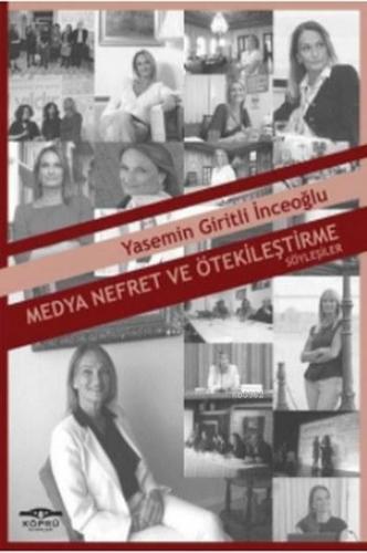 Medya Nefret ve Ötekileştirme | Yasemin Giritli İnceoğlu | Köprü Kitap