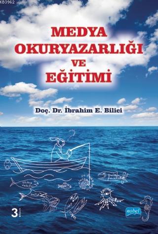 Medya Okuryazarlığı ve Eğitimi | İbrahim E. Bilici | Nobel Akademik Ya