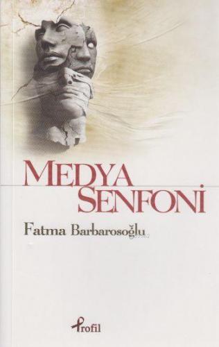 Medya Senfoni | Fatma Barbarosoğlu | Profil Yayıncılık