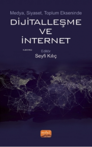 Medya, Siyaset, Toplum Ekseninde Dijitalleşme Ve İnternet | Seyfi Kıl