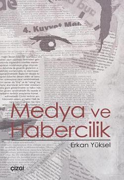 Medya ve Habercilik | Erkan Yüksel | Çizgi Kitabevi