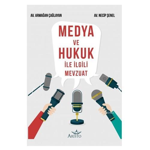 Medya ve Hukuk ile İlgili Mevzuat | Armağan Çağlayan | Aristo Yayınevi