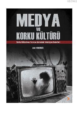 Medya ve Korku Kültürü; Korku Kültürünün Yaratım Sürecinde Televizyon 