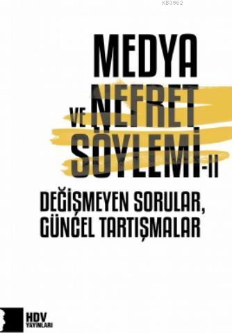 Medya ve Nefret Söylemi - II; Değişmeyen Sorular, Güncel Tartışmala