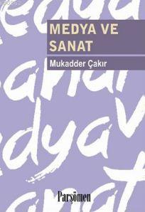 Medya ve Sanat | Mukadder Çakır | Parşömen Yayınları