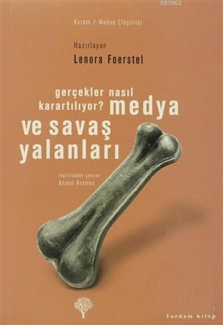 Medya ve Savaş Yalanları Gerçekler Nasıl Karartılıyor? | Lenora Foerst