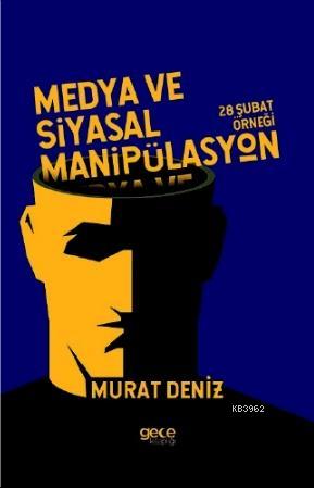 Medya ve Siyasal Manipülasyon | Murat Deniz | Gece Kitaplığı Yayınları